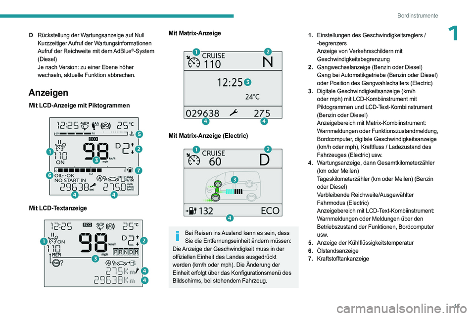 PEUGEOT PARTNER 2022  Betriebsanleitungen (in German) 11
Bordinstrumente
1DRückstellung der Wartungsanzeige auf Null
Kurzzeitiger Aufruf der Wartungsinformationen
Aufruf der Reichweite mit dem AdBlue
®-System 
(Diesel)
Je nach Version: zu einer Ebene h