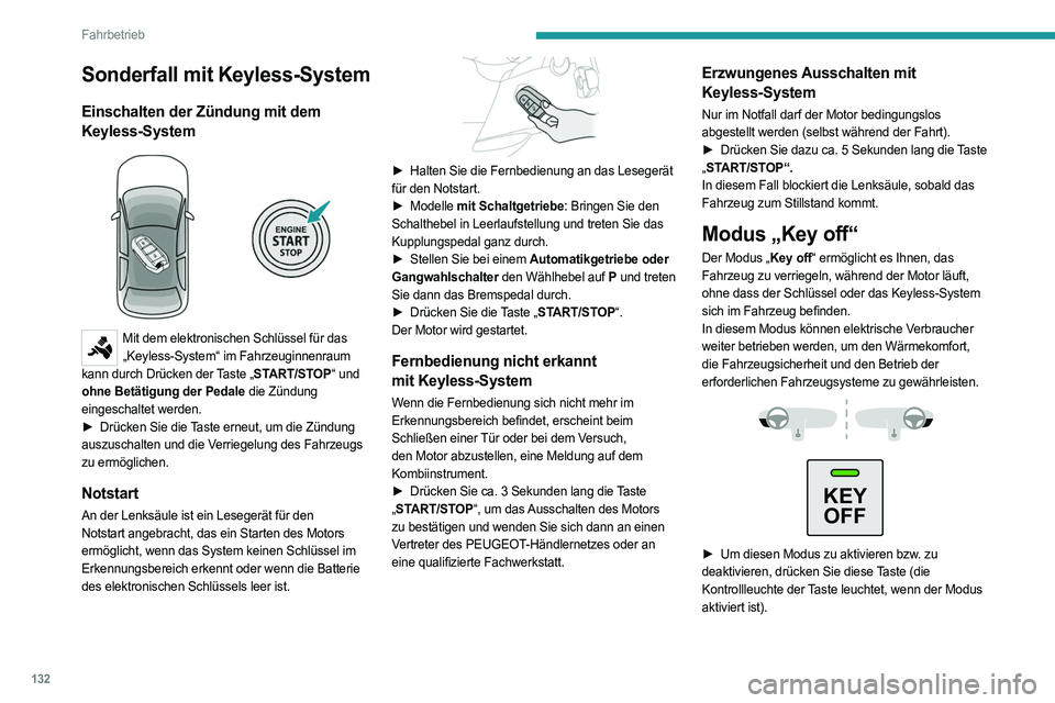 PEUGEOT PARTNER 2022  Betriebsanleitungen (in German) 132
Fahrbetrieb
Sonderfall mit Keyless-System
Einschalten der Zündung mit dem 
Keyless-System
 
 
Mit dem elektronischen Schlüssel für das „Keyless-System“ im Fahrzeuginnenraum 
kann durch Drü