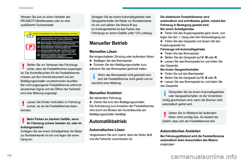 PEUGEOT PARTNER 2022  Betriebsanleitungen (in German) 134
Fahrbetrieb
Wenden Sie sich an einen Vertreter des 
PEUGEOT-Händlernetzes oder an eine 
qualifizierte Fachwerkstatt.
 
 
Stellen Sie vor Verlassen des Fahrzeugs sicher, dass die Feststellbremse a