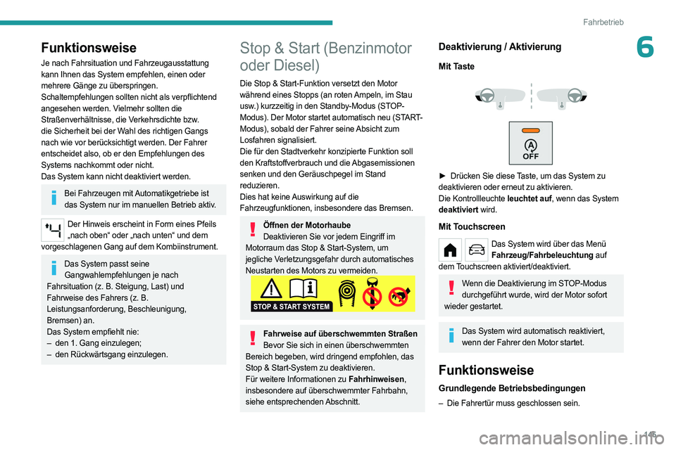 PEUGEOT PARTNER 2022  Betriebsanleitungen (in German) 145
Fahrbetrieb
6Funktionsweise
Je nach Fahrsituation und Fahrzeugausstattung 
kann Ihnen das System empfehlen, einen oder 
mehrere Gänge zu überspringen.
Schaltempfehlungen sollten nicht als verpfl