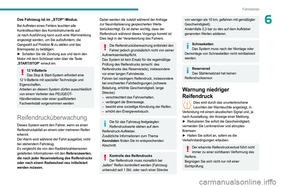 PEUGEOT PARTNER 2022  Betriebsanleitungen (in German) 147
Fahrbetrieb
6Das Fahrzeug ist im „STOP“-Modus.
Bei Auftreten eines Fehlers leuchten alle 
Kontrollleuchten des Kombiinstruments auf.
Je nach Ausführung kann auch eine Warnmeldung 
angezeigt w