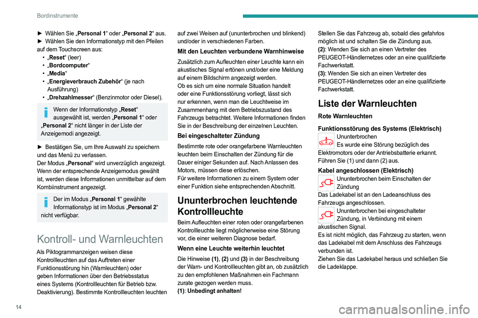 PEUGEOT PARTNER 2022  Betriebsanleitungen (in German) 14
Bordinstrumente
► Wählen Sie „Personal 1“ oder „Personal 2“ aus.
►  Wählen Sie den Informationstyp mit den Pfeilen  
auf dem Touchscreen aus: •
  „Reset“ (leer)
•
  „Bordcom