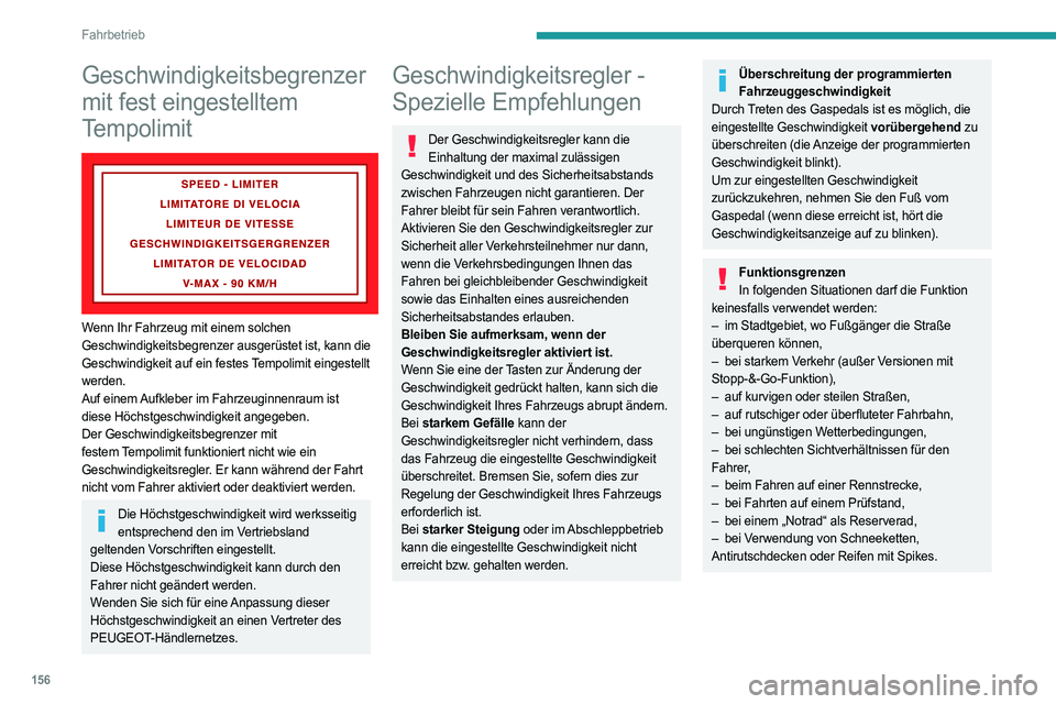 PEUGEOT PARTNER 2022  Betriebsanleitungen (in German) 156
Fahrbetrieb
Geschwindigkeitsbegrenzer 
mit fest eingestelltem 
Tempolimit
 
 
Wenn Ihr Fahrzeug mit einem solchen 
Geschwindigkeitsbegrenzer ausgerüstet ist, kann die 
Geschwindigkeit auf ein fes