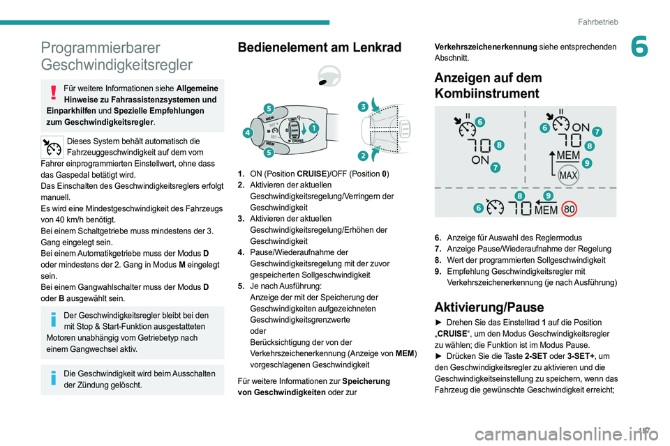 PEUGEOT PARTNER 2022  Betriebsanleitungen (in German) 157
Fahrbetrieb
6Programmierbarer 
Geschwindigkeitsregler
Für weitere Informationen siehe Allgemeine Hinweise zu Fahrassistenzsystemen und 
Einparkhilfen und Spezielle Empfehlungen 
zum Geschwindigke