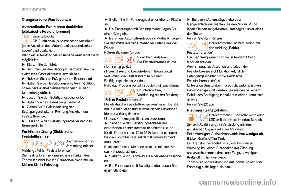 PEUGEOT PARTNER 2022  Betriebsanleitungen (in German) 16
Bordinstrumente
Orangefarbene Warnleuchten
Automatische Funktionen deaktiviert 
(elektrische Feststellbremse)
UnunterbrochenDie Funktionen „automatisches Anziehen“ 
(beim Abstellen des Motors) 