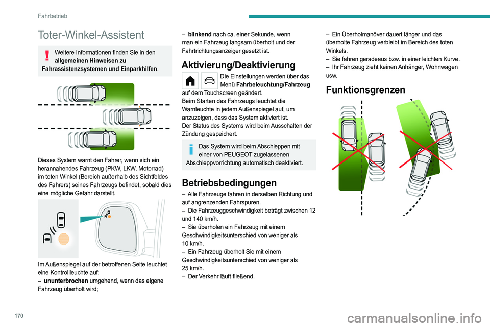 PEUGEOT PARTNER 2022  Betriebsanleitungen (in German) 170
Fahrbetrieb
Toter-Winkel-Assistent
Weitere Informationen finden Sie in den allgemeinen Hinweisen zu 
Fahrassistenzsystemen und Einparkhilfen.
 
 
Dieses System warnt den Fahrer, wenn sich ein 
her