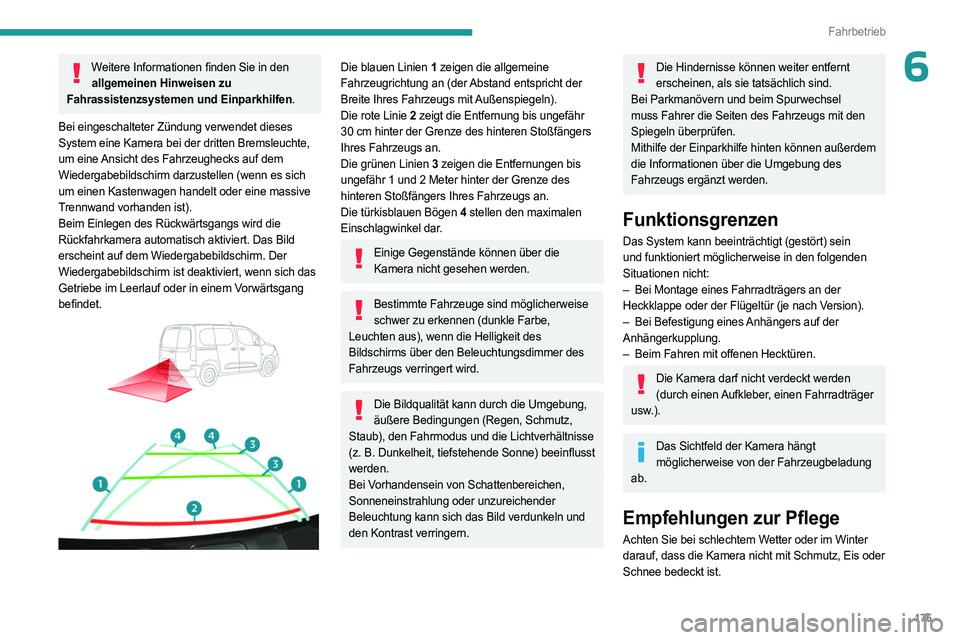 PEUGEOT PARTNER 2022  Betriebsanleitungen (in German) 175
Fahrbetrieb
6Weitere Informationen finden Sie in den allgemeinen Hinweisen zu 
Fahrassistenzsystemen und Einparkhilfen.
Bei eingeschalteter Zündung verwendet dieses 
System eine Kamera bei der dr