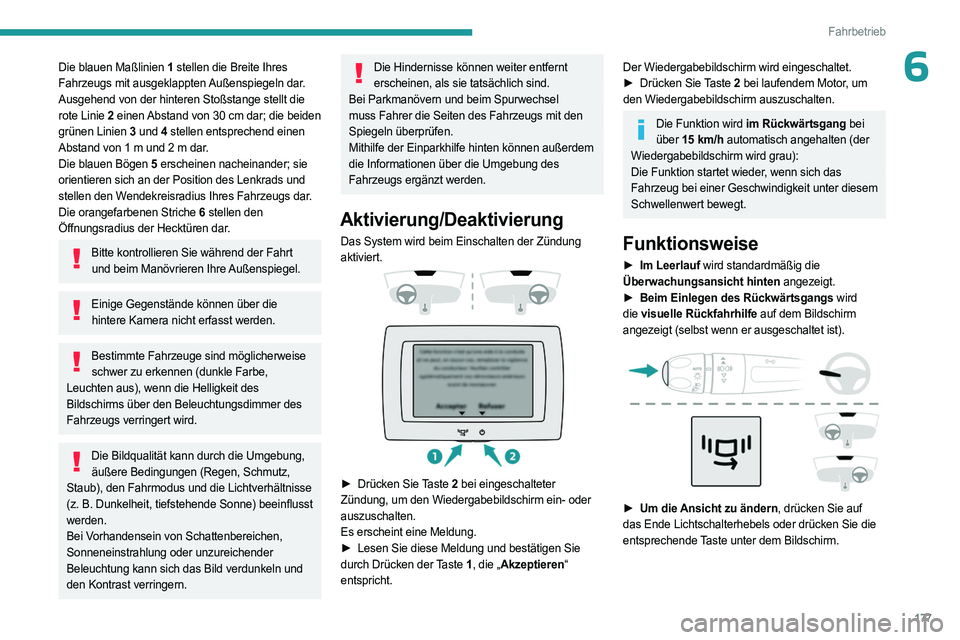 PEUGEOT PARTNER 2022  Betriebsanleitungen (in German) 177
Fahrbetrieb
6Die blauen Maßlinien 1 stellen die Breite Ihres 
Fahrzeugs mit ausgeklappten Außenspiegeln dar.
Ausgehend von der hinteren Stoßstange stellt die 
rote Linie 2  einen Abstand von 30