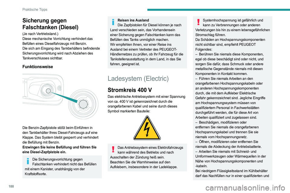 PEUGEOT PARTNER 2022  Betriebsanleitungen (in German) 188
Praktische Tipps
Sicherung gegen 
Falschtanken (Diesel)
(Je nach Vertriebsland.)
Diese mechanische Vorrichtung verhindert das 
Befüllen eines Dieselfahrzeugs mit Benzin.
Die sich am Eingang des T