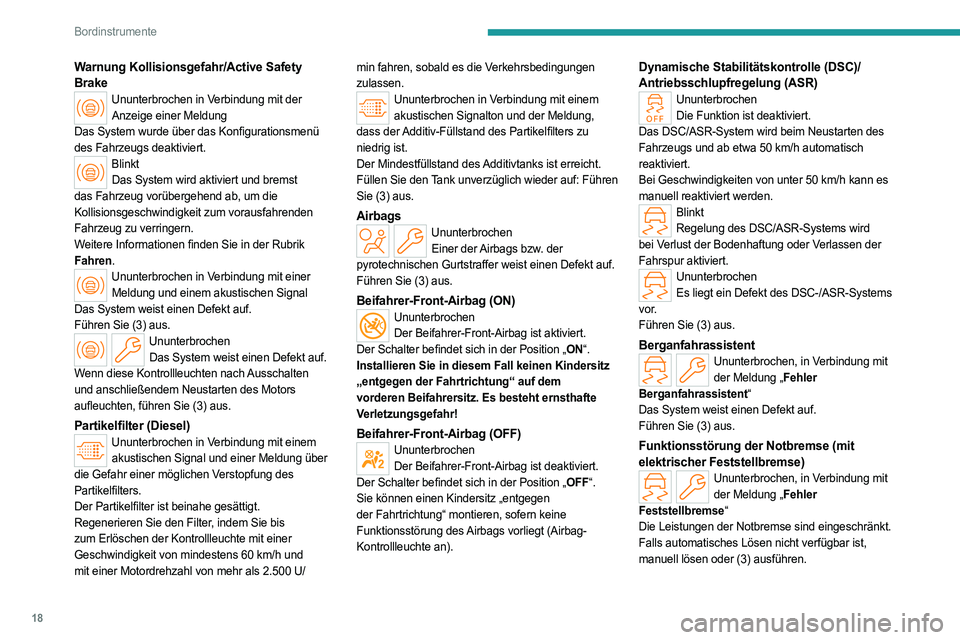PEUGEOT PARTNER 2022  Betriebsanleitungen (in German) 18
Bordinstrumente
Warnung Kollisionsgefahr/Active Safety 
Brake
Ununterbrochen in Verbindung mit der Anzeige einer Meldung
Das System wurde über das Konfigurationsmenü 
des Fahrzeugs deaktiviert.
B