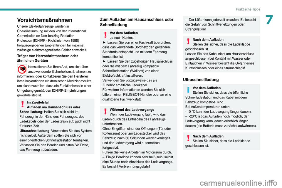 PEUGEOT PARTNER 2022  Betriebsanleitungen (in German) 197
Praktische Tipps
7Vorsichtsmaßnahmen
Unsere Elektrofahrzeuge wurden in 
Übereinstimmung mit den von der International 
Commission on Non-Ionizing Radiation 
Protection  (ICNIRP - Richtlinien von