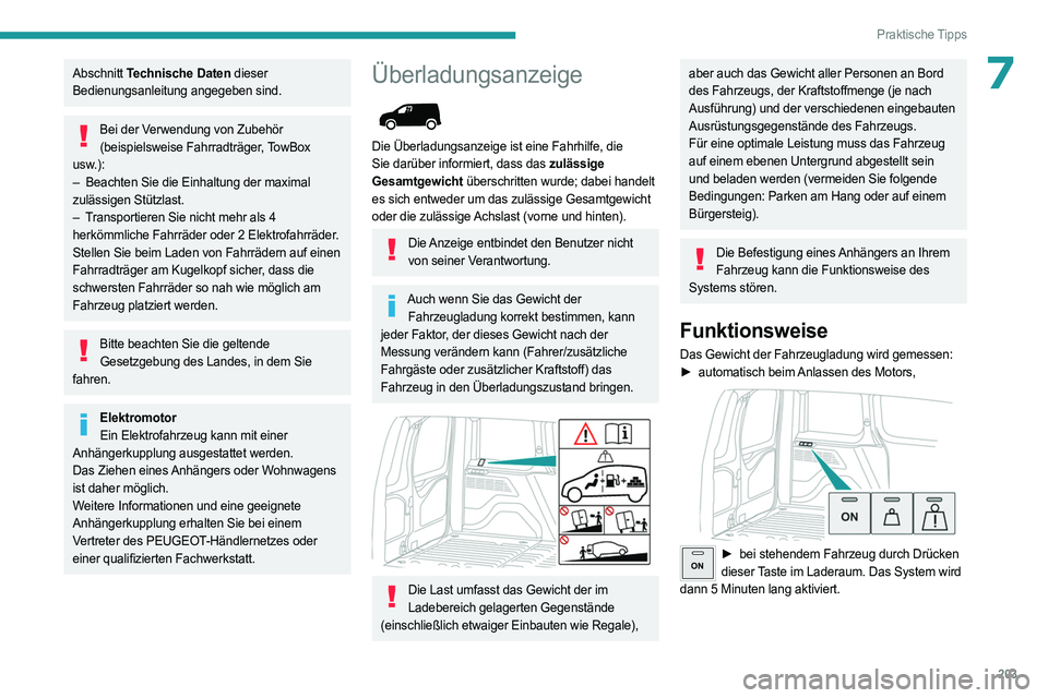 PEUGEOT PARTNER 2022  Betriebsanleitungen (in German) 203
Praktische Tipps
7Abschnitt Technische Daten dieser 
Bedienungsanleitung angegeben sind.
Bei der Verwendung von Zubehör  (beispielsweise Fahrradträger, TowBox 
usw.):
–
 
Beachten Sie die Einh
