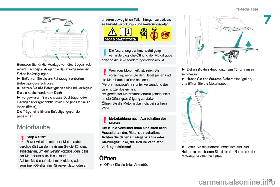 PEUGEOT PARTNER 2022  Betriebsanleitungen (in German) 205
Praktische Tipps
7
 
Benutzen Sie für die Montage von Querträgern oder 
einem Dachgepäckträger die dafür vorgesehenen 
Schnellbefestigungen:
► 
Entfernen Sie die am Fahrzeug montierten
  
B