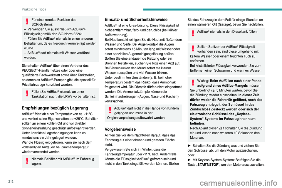 PEUGEOT PARTNER 2022  Betriebsanleitungen (in German) 212
Praktische Tipps
Für eine korrekte Funktion des SCR-Systems:
–
 
V

erwenden Sie ausschließlich AdBlue
®-
Flüssigkeit gemäß der ISO-Norm 22241.
–
 
Füllen 

Sie AdBlue
® niemals in ein