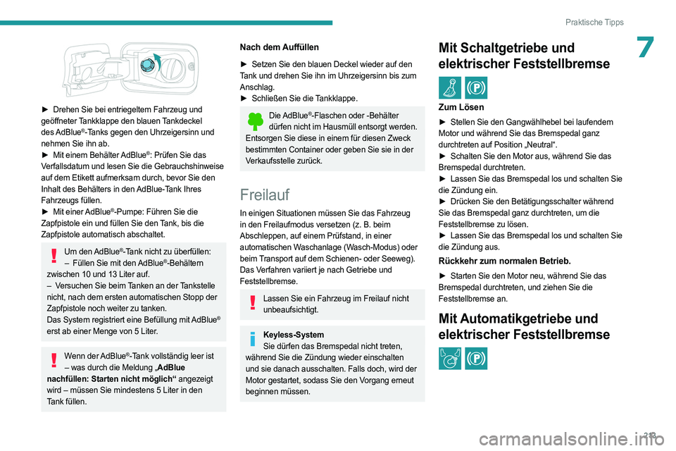 PEUGEOT PARTNER 2022  Betriebsanleitungen (in German) 213
Praktische Tipps
7
 
► Drehen Sie bei entriegeltem Fahrzeug und 
geöffneter Tankklappe den blauen Tankdeckel 
des AdBlue
®-Tanks gegen den Uhrzeigersinn und 
nehmen Sie ihn ab.
►
 
Mit einem