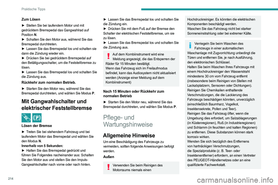 PEUGEOT PARTNER 2022  Betriebsanleitungen (in German) 214
Praktische Tipps
Zum Lösen
► Stellen Sie bei laufendem Motor und mit 
gedrücktem Bremspedal das Gangwahlrad auf 
Position  N.
►
 
Schalten Sie den Motor aus, während Sie das
  
Bremspedal d