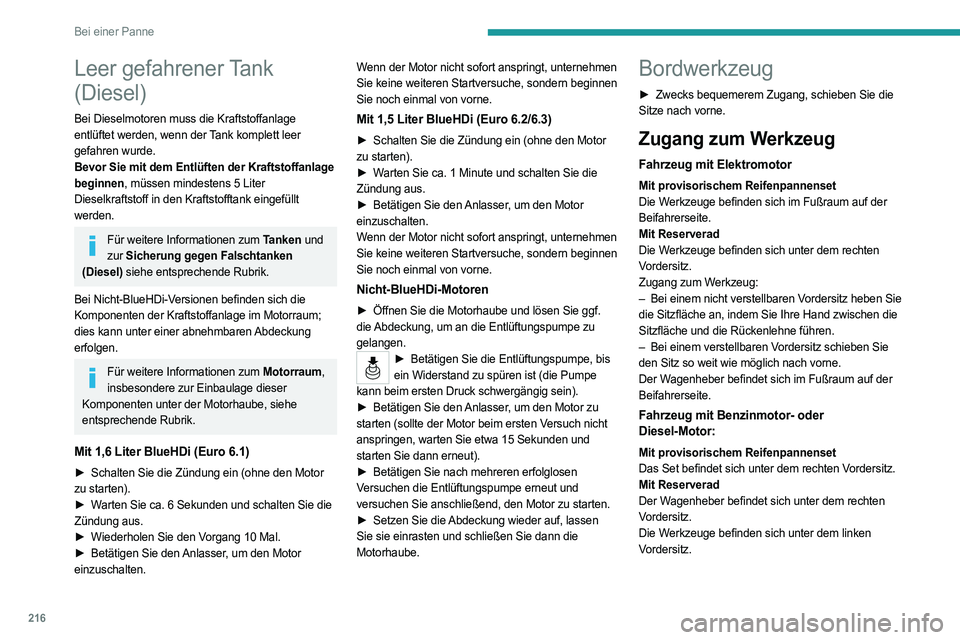 PEUGEOT PARTNER 2022  Betriebsanleitungen (in German) 216
Bei einer Panne
Leer gefahrener Tank 
(Diesel)
Bei Dieselmotoren muss die Kraftstoffanlage 
entlüftet werden, wenn der Tank komplett leer 
gefahren wurde.
Bevor Sie mit dem Entlüften der Kraftst