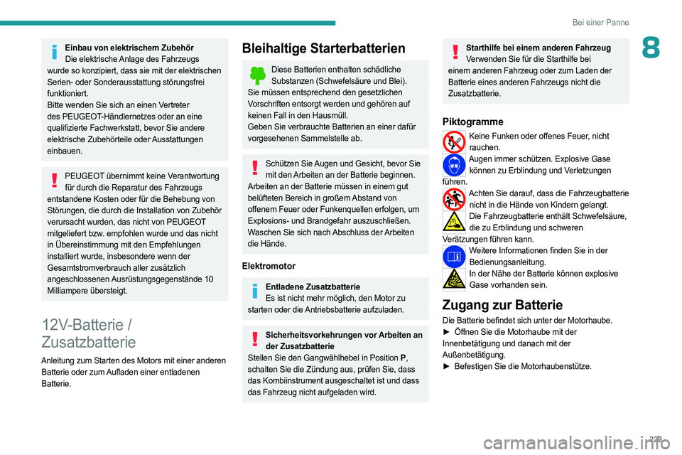 PEUGEOT PARTNER 2022  Betriebsanleitungen (in German) 229
Bei einer Panne
8Einbau von elektrischem ZubehörDie elektrische Anlage des Fahrzeugs 
wurde so konzipiert, dass sie mit der elektrischen 
Serien- oder Sonderausstattung störungsfrei 
funktionier