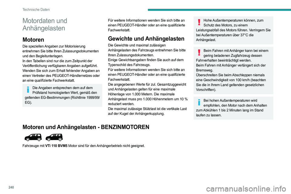 PEUGEOT PARTNER 2022  Betriebsanleitungen (in German) 240
Technische Daten
Motordaten und 
Anhängelasten
Motoren
Die speziellen Angaben zur Motorisierung 
entnehmen Sie bitte Ihren Zulassungsdokumenten 
und den Begleitunterlagen.
In den Tabellen sind nu