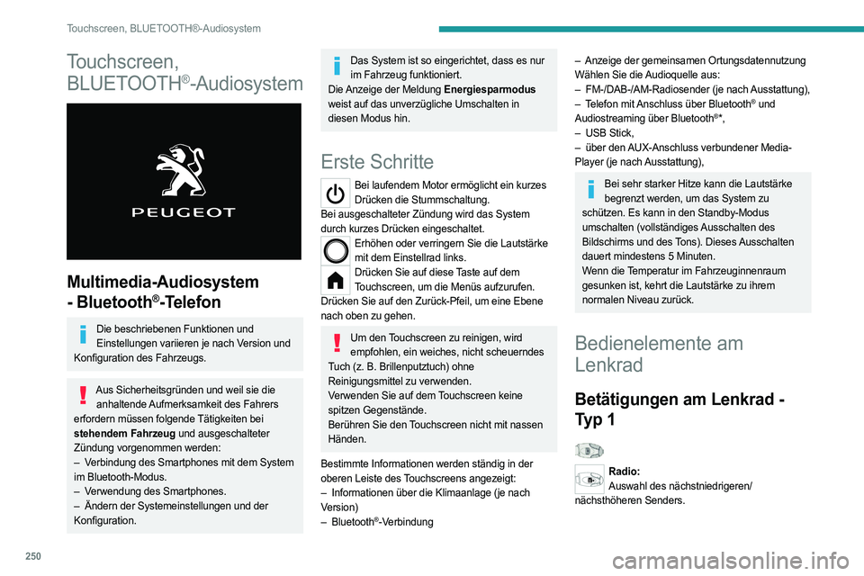PEUGEOT PARTNER 2022  Betriebsanleitungen (in German) 250
Touchscreen, BLUETOOTH®-Audiosystem
Touchscreen, BLUETOOTH
®-Audiosystem 
 
Multimedia-Audiosystem 
- Bluetooth
®-Telefon
Die beschriebenen Funktionen und 
Einstellungen variieren je nach Versi