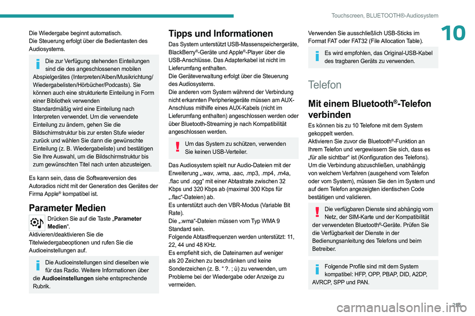 PEUGEOT PARTNER 2022  Betriebsanleitungen (in German) 255
Touchscreen, BLUETOOTH®-Audiosystem
10Die Wiedergabe beginnt automatisch.
Die Steuerung erfolgt über die Bedientasten des 
Audiosystems.
Die zur Verfügung stehenden Einteilungen sind die des an
