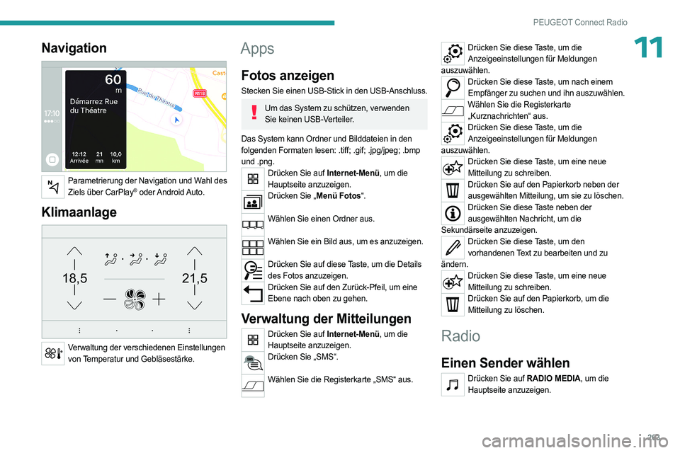 PEUGEOT PARTNER 2022  Betriebsanleitungen (in German) 263
PEUGEOT Connect Radio
11Navigation 
 
Parametrierung der Navigation und Wahl des Ziels über CarPlay®  oder Android Auto.
Klimaanlage 
21,518,5
 
Verwaltung der verschiedenen Einstellungen von Te