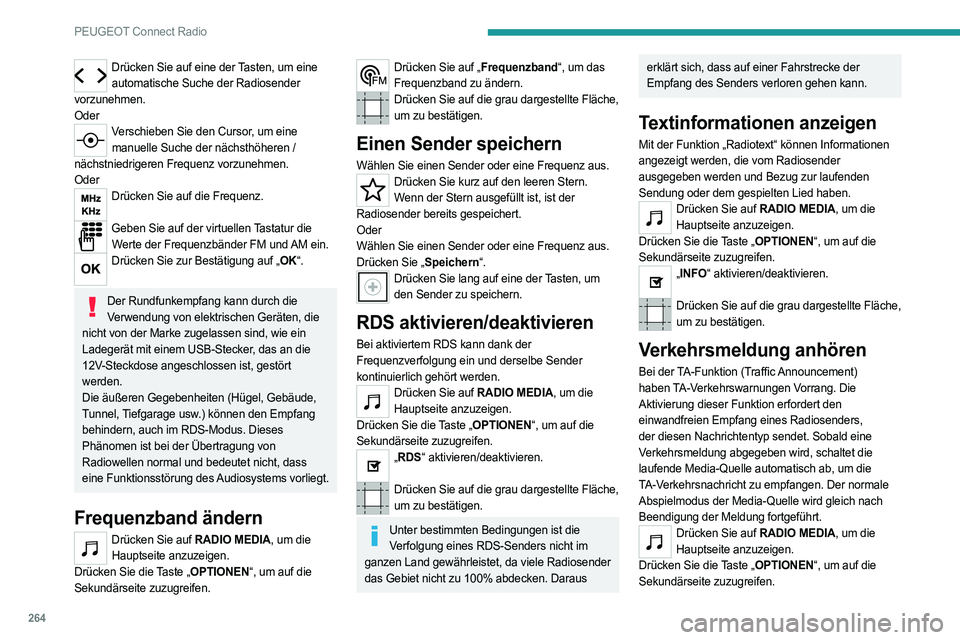 PEUGEOT PARTNER 2022  Betriebsanleitungen (in German) 264
PEUGEOT Connect Radio
Drücken Sie auf eine der Tasten, um eine automatische Suche der Radiosender 
vorzunehmen.
Oder
Verschieben Sie den Cursor, um eine  manuelle Suche der nächsthöheren / 
nä