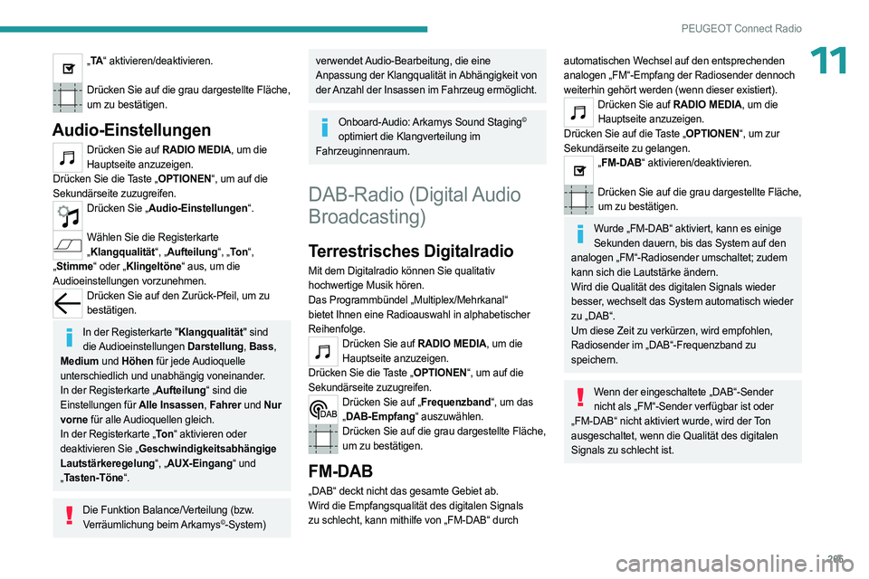 PEUGEOT PARTNER 2022  Betriebsanleitungen (in German) 265
PEUGEOT Connect Radio
11„TA “ aktivieren/deaktivieren.  
Drücken Sie auf die grau dargestellte Fläche, 
um zu bestätigen.
Audio-Einstellungen
Drücken Sie auf RADIO MEDIA, um die Hauptseite