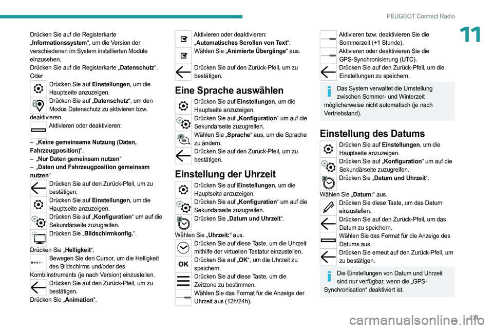 PEUGEOT PARTNER 2022  Betriebsanleitungen (in German) 271
PEUGEOT Connect Radio
11Drücken Sie auf die Registerkarte 
„Informationssystem“, um die Version der 
verschiedenen im System installierten Module 
einzusehen.
Drücken Sie auf die Registerkar