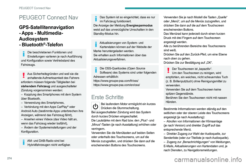 PEUGEOT PARTNER 2022  Betriebsanleitungen (in German) 274
PEUGEOT Connect Nav
PEUGEOT Connect Nav
GPS-Satellitennavigation 
- Apps - Multimedia-
Audiosystem 
- Bluetooth
®-Telefon
Die beschriebenen Funktionen und Einstellungen variieren je nach Ausführ