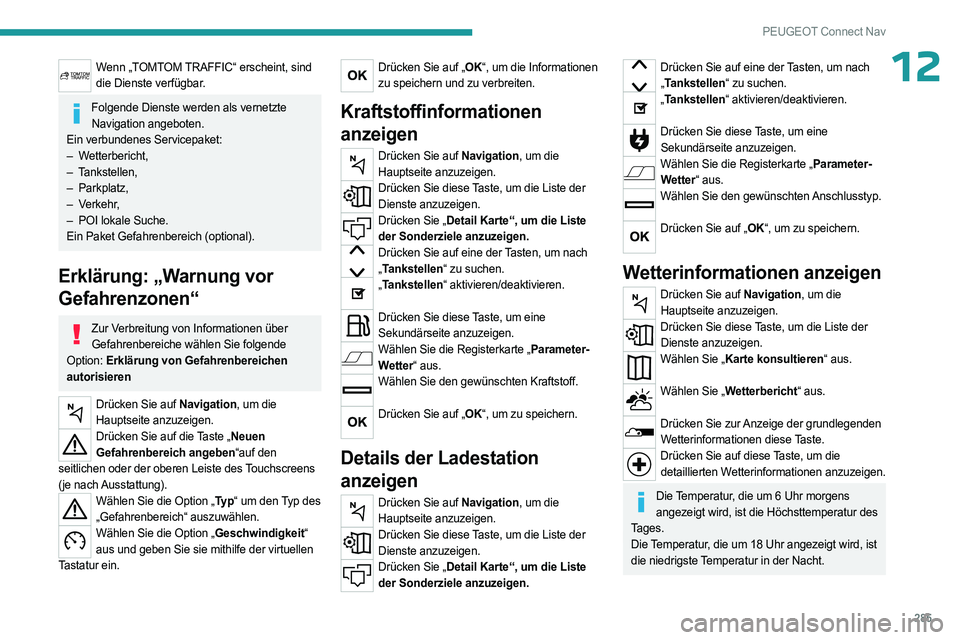 PEUGEOT PARTNER 2022  Betriebsanleitungen (in German) 285
PEUGEOT Connect Nav
12Wenn „TOMTOM TRAFFIC“ erscheint, sind die Dienste verfügbar.
Folgende Dienste werden als vernetzte Navigation angeboten.
Ein verbundenes Servicepaket:
–
 
Wetterberich