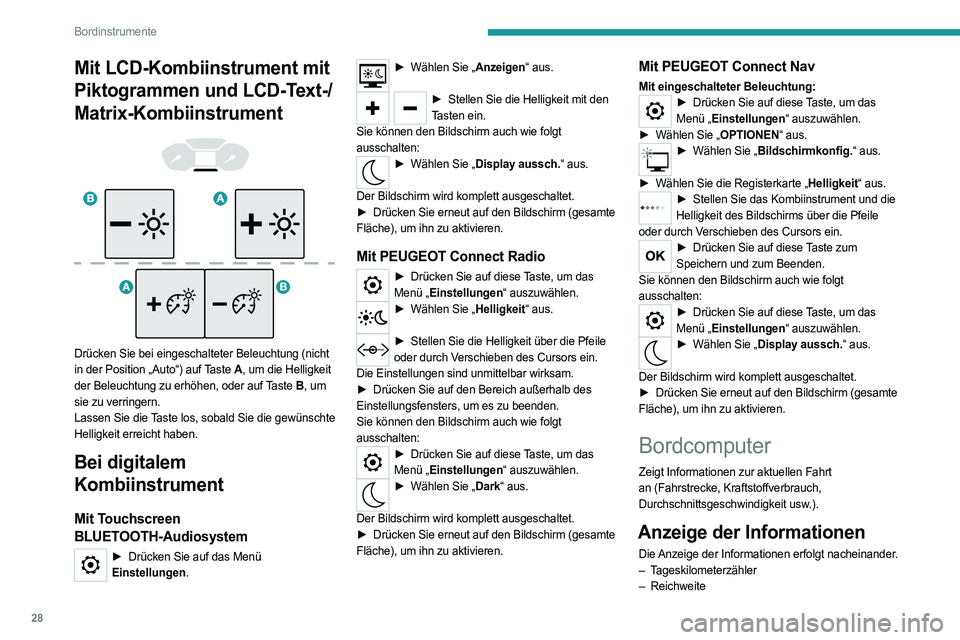 PEUGEOT PARTNER 2022  Betriebsanleitungen (in German) 28
Bordinstrumente
Mit LCD-Kombiinstrument mit 
Piktogrammen und LCD-Text-/
Matrix-Kombiinstrument
 
 
 
 
Drücken Sie bei eingeschalteter Beleuchtung (nicht 
in der Position „Auto“) auf Taste A 