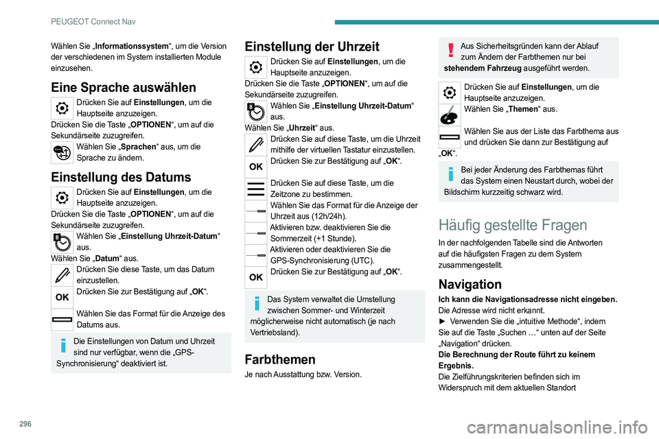 PEUGEOT PARTNER 2022  Betriebsanleitungen (in German) 296
PEUGEOT Connect Nav
Wählen Sie „Informationssystem“, um die Version 
der verschiedenen im System installierten Module 
einzusehen.
Eine Sprache auswählen
Drücken Sie auf Einstellungen, um d