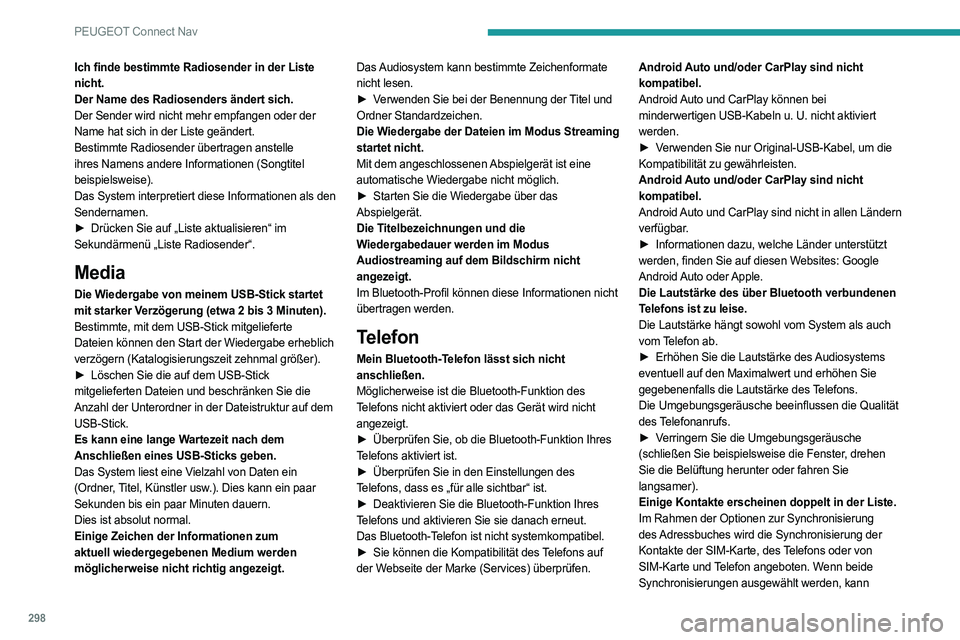 PEUGEOT PARTNER 2022  Betriebsanleitungen (in German) 298
PEUGEOT Connect Nav
Ich finde bestimmte Radiosender in der Liste 
nicht.
Der Name des Radiosenders ändert sich.
Der Sender wird nicht mehr empfangen oder der 
Name hat sich in der Liste geändert