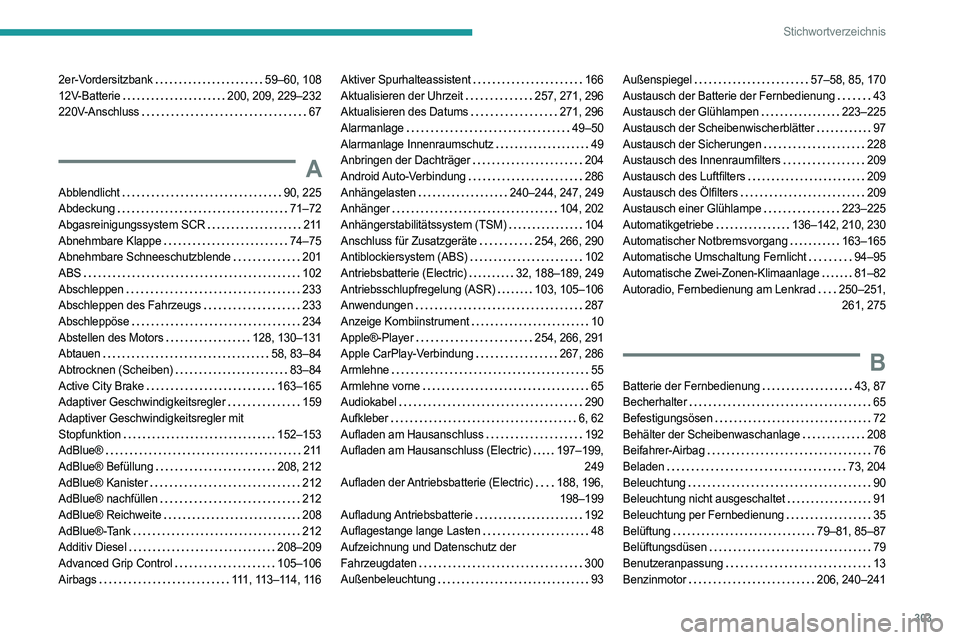 PEUGEOT PARTNER 2022  Betriebsanleitungen (in German) 303
Stichwortverzeichnis
2er-Vordersitzbank     59–60, 108
12V-Batterie     
200, 209, 229–232
220V-Anschluss
    
67
A
Abblendlicht     90, 225
Abdeckung     
71–72
Abgasreinigungssystem SCR
  