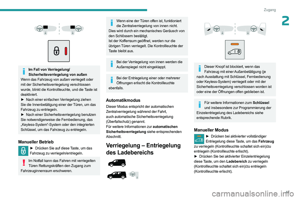 PEUGEOT PARTNER 2022  Betriebsanleitungen (in German) 45
Zugang
2 
 
 
 
Im Fall von Verriegelung/ Sicherheitsverriegelung von außen
Wenn das Fahrzeug von außen verriegelt oder 
mit der Sicherheitsverriegelung verschlossen 
wurde, blinkt die Kontrollle