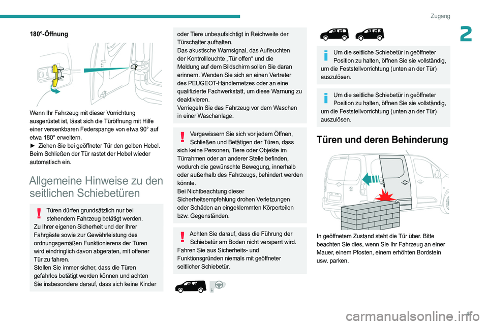PEUGEOT PARTNER 2022  Betriebsanleitungen (in German) 47
Zugang
2180°-Öffnung 
 
Wenn Ihr Fahrzeug mit dieser Vorrichtung 
ausgerüstet ist, lässt sich die Türöffnung mit Hilfe 
einer versenkbaren Federspange von etwa 90° auf 
etwa 180° erweitern.