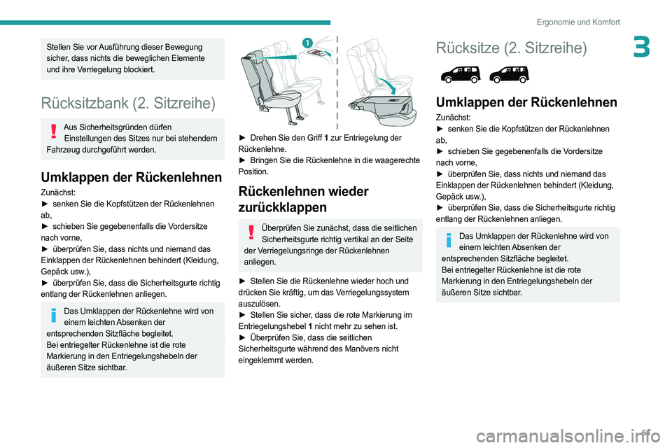 PEUGEOT PARTNER 2022  Betriebsanleitungen (in German) 61
Ergonomie und Komfort
3Stellen Sie vor Ausführung dieser Bewegung 
sicher, dass nichts die beweglichen Elemente 
und ihre Verriegelung blockiert.
Rücksitzbank (2. Sitzreihe)
Aus Sicherheitsgründ