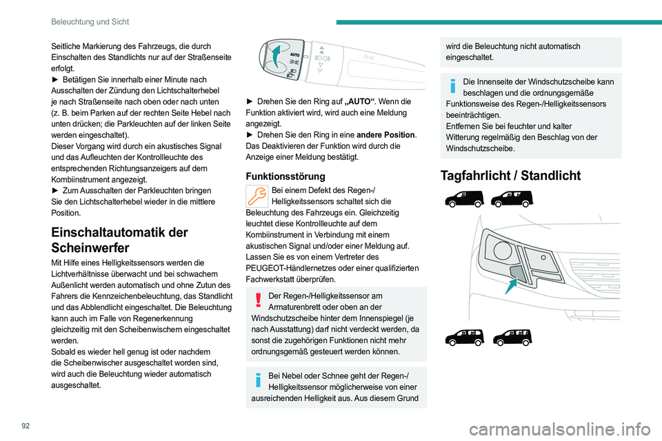 PEUGEOT PARTNER 2022  Betriebsanleitungen (in German) 92
Beleuchtung und Sicht
Seitliche Markierung des Fahrzeugs, die durch 
Einschalten des Standlichts nur auf der Straßenseite 
erfolgt.
► 
Betätigen Sie innerhalb einer Minute nach
  
Ausschalten d