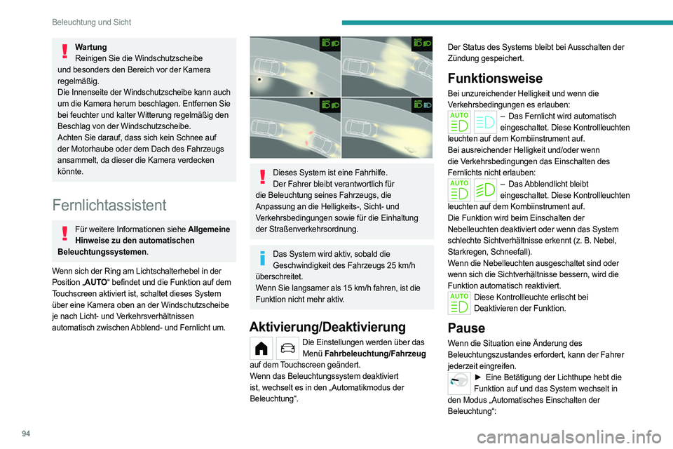 PEUGEOT PARTNER 2022  Betriebsanleitungen (in German) 94
Beleuchtung und Sicht
WartungReinigen Sie die Windschutzscheibe 
und besonders den Bereich vor der Kamera 
regelmäßig.
Die Innenseite der Windschutzscheibe kann auch 
um die Kamera herum beschlag