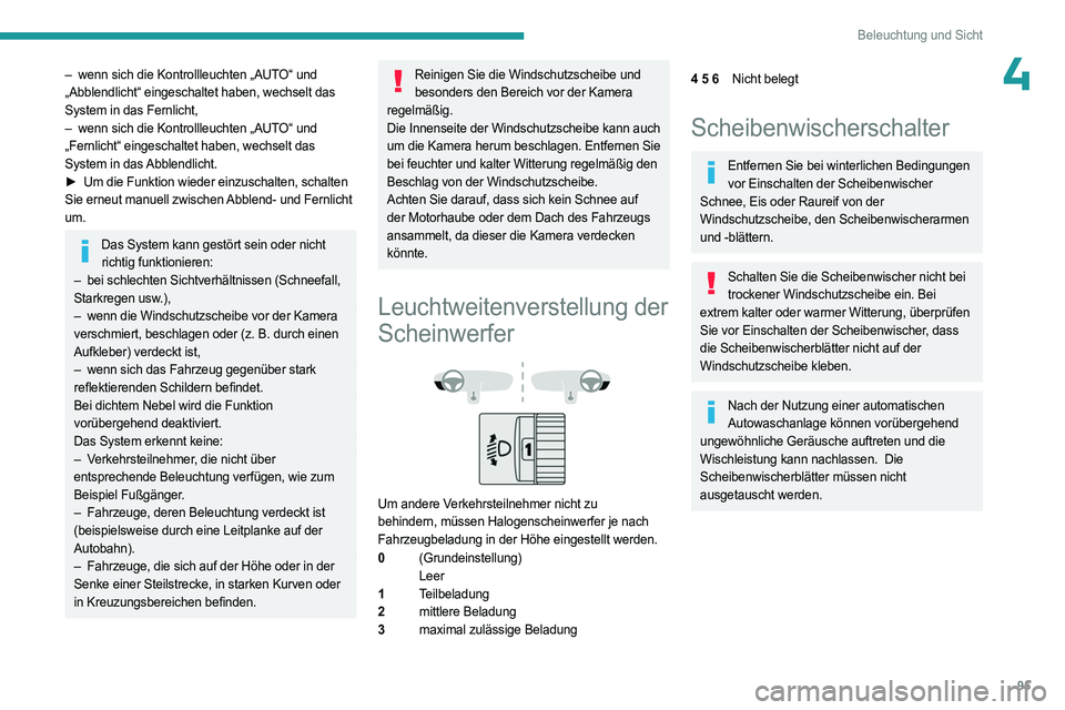 PEUGEOT PARTNER 2022  Betriebsanleitungen (in German) 95
Beleuchtung und Sicht
4– wenn sich die Kontrollleuchten „AUTO“ und 
„Abblendlicht“ eingeschaltet haben, wechselt das 
System in das Fernlicht,
–
 
wenn sich die Kontrollleuchten „AUT
