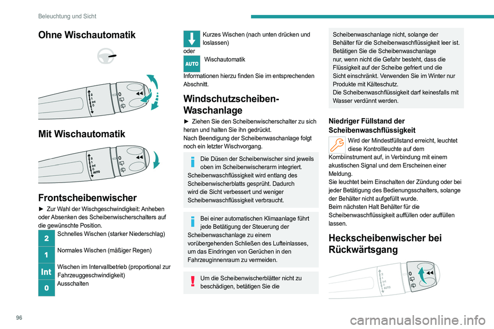 PEUGEOT PARTNER 2022  Betriebsanleitungen (in German) 96
Beleuchtung und Sicht
Ohne Wischautomatik 
 
 
 
Mit Wischautomatik 
 
Frontscheibenwischer
► Zur Wahl der Wischgeschwindigkeit: Anheben 
oder Absenken des Scheibenwischerschalters auf 
die gewü