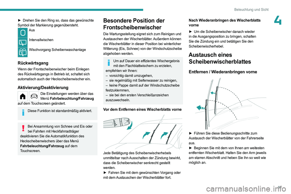 PEUGEOT PARTNER 2022  Betriebsanleitungen (in German) 97
Beleuchtung und Sicht
4► Drehen Sie den Ring so, dass das gewünschte 
Symbol der Markierung gegenübersteht.
Aus  
Intervallwischen  
Wischvorgang Scheibenwaschanlage  
Rückwärtsgang
Wenn der 