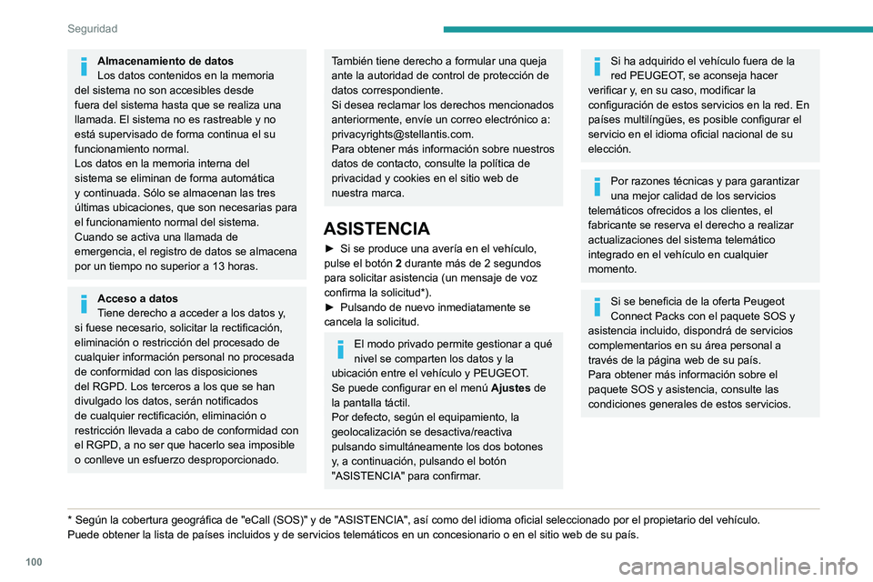 PEUGEOT PARTNER 2022  Manual del propietario (in Spanish) 100
Seguridad
Almacenamiento de datos
Los datos contenidos en la memoria 
del sistema no son accesibles desde 
fuera del sistema hasta que se realiza una 
llamada. El sistema no es rastreable y no 
es