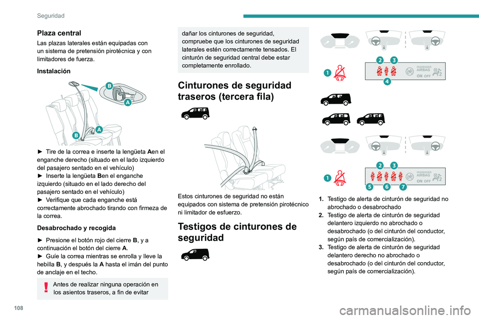 PEUGEOT PARTNER 2022  Manual del propietario (in Spanish) 108
Seguridad
Plaza central
Las plazas laterales están equipadas con 
un sistema de pretensión pirotécnica y con 
limitadores de fuerza.
Instalación
 
 
► Tire de la correa e inserte la lengüet