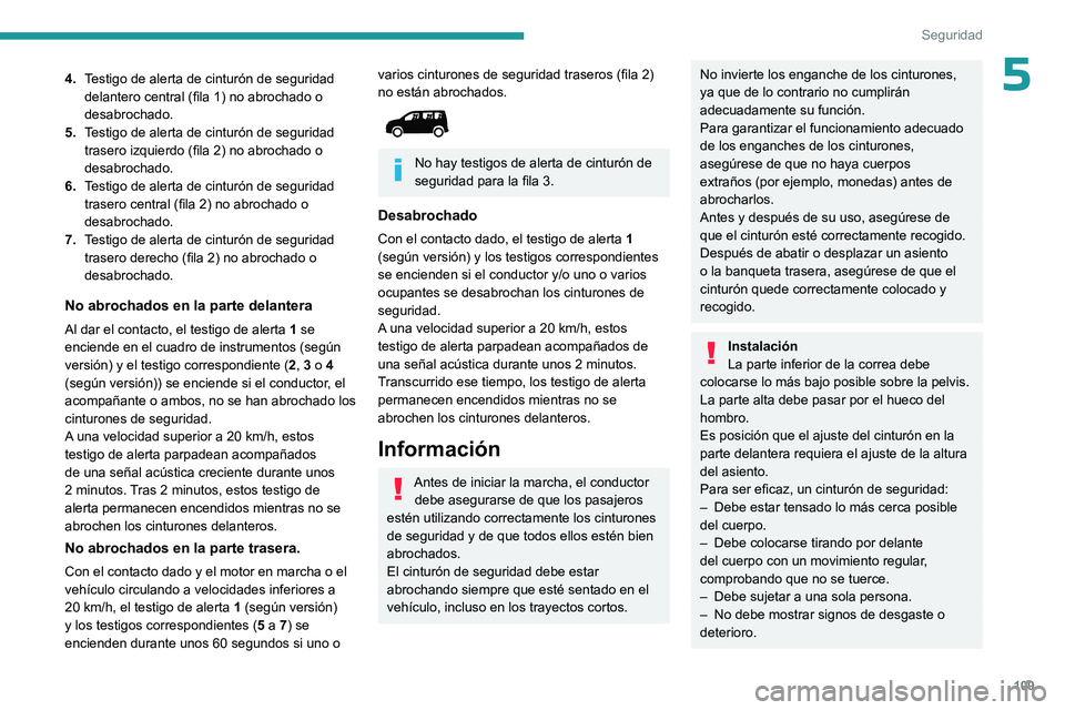 PEUGEOT PARTNER 2022  Manual del propietario (in Spanish) 109
Seguridad
54.Testigo de alerta de cinturón de seguridad 
delantero central (fila 1) no abrochado o 
desabrochado.
5. Testigo de alerta de cinturón de seguridad 
trasero izquierdo (fila 2) no abr
