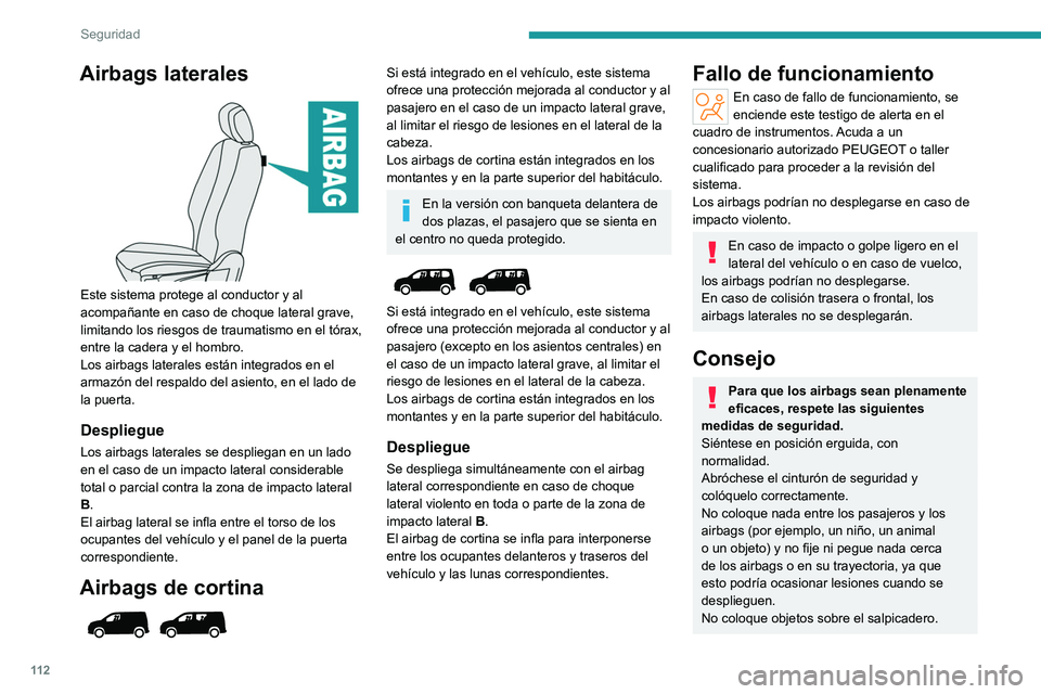 PEUGEOT PARTNER 2022  Manual del propietario (in Spanish) 11 2
Seguridad
Airbags laterales 
 
Este sistema protege al conductor y al 
acompañante en caso de choque lateral grave, 
limitando los riesgos de traumatismo en el tórax, 
entre la cadera y el homb