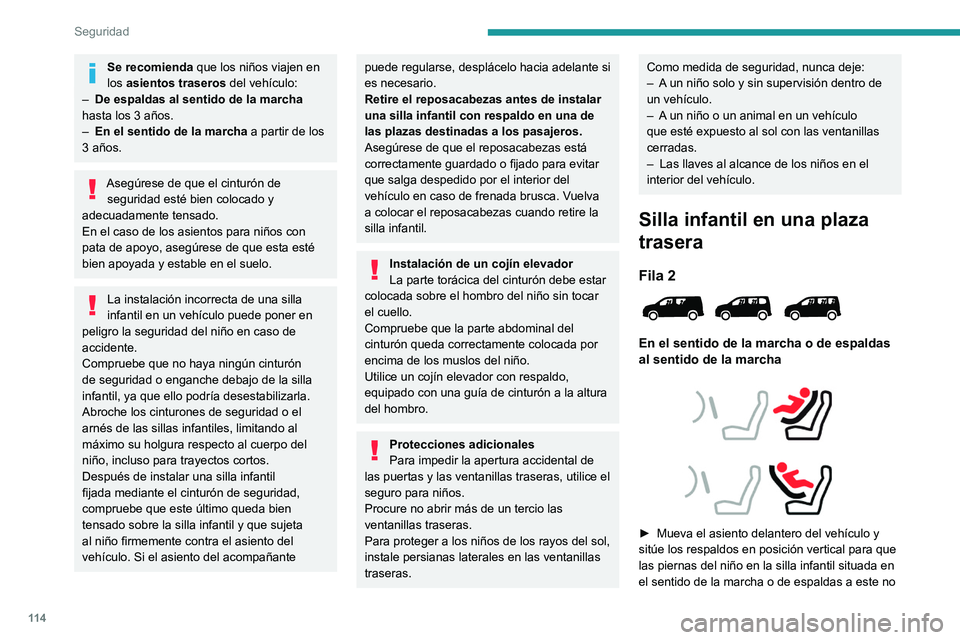 PEUGEOT PARTNER 2022  Manual del propietario (in Spanish) 11 4
Seguridad
Se recomienda que los niños viajen en 
los asientos traseros del vehículo:
–
 
De espaldas al sentido de la marcha
  
hasta los 3 años.
–
 
En el sentido de la marcha  a partir d