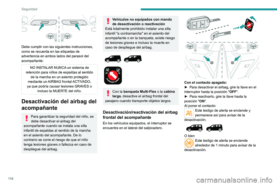 PEUGEOT PARTNER 2022  Manual del propietario (in Spanish) 11 6
Seguridad
 
Debe cumplir con las siguientes instrucciones, 
como se recuerda en las etiquetas de 
advertencia en ambos lados del parasol del 
acompañante:
NO INSTALAR NUNCA un sistema de 
retenc