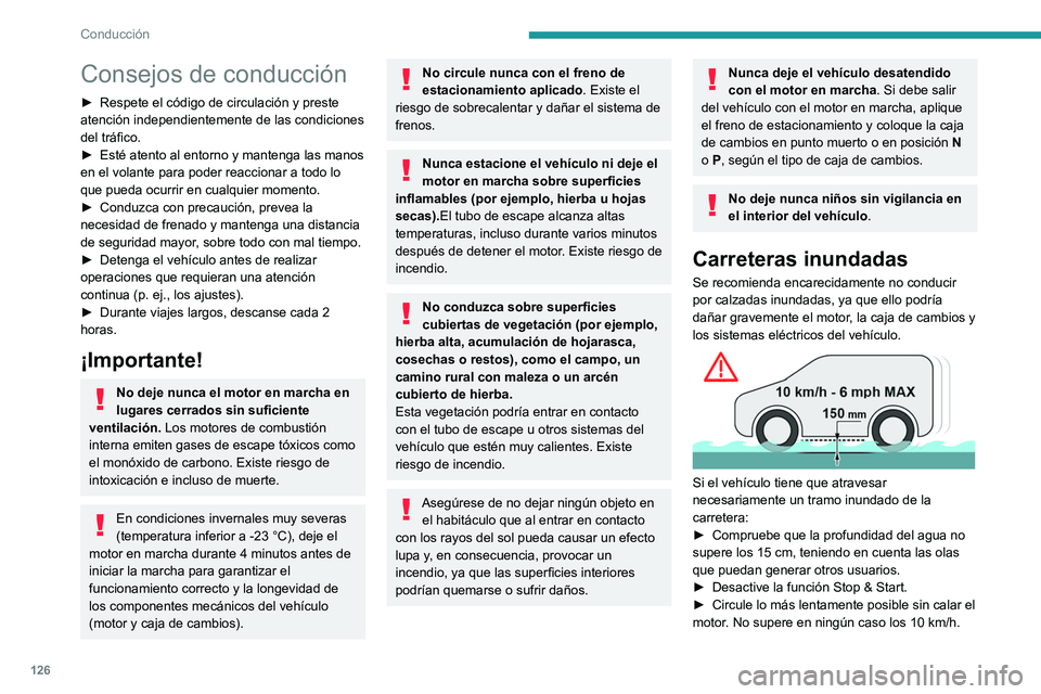 PEUGEOT PARTNER 2022  Manual del propietario (in Spanish) 126
Conducción
Consejos de conducción
► Respete el código de circulación y preste 
atención independientemente de las condiciones 
del tráfico.
►
 
Esté atento al entorno y mantenga las man